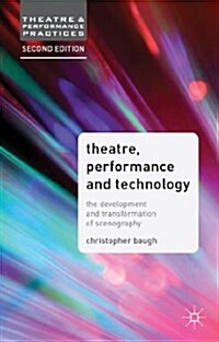 Theatre, Performance and Technology : The Development and Transformation of Scenography (Paperback, 2nd ed. 2014)