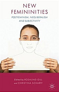 New Femininities : Postfeminism, Neoliberalism and Subjectivity (Paperback)