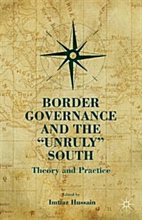 Border Governance and the Unruly South : Theory and Practice (Hardcover)