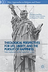 Theological Perspectives for Life, Liberty, and the Pursuit of Happiness : Public Intellectuals for the Twenty-First Century (Paperback)