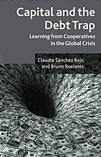 Capital and the Debt Trap : Learning from Cooperatives in the Global Crisis (Paperback)