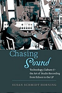Chasing Sound: Technology, Culture, and the Art of Studio Recording from Edison to the LP (Hardcover)