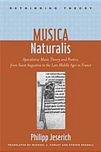 Musica Naturalis: Speculative Music Theory and Poetics, from Saint Augustine to the Late Middle Ages in France (Hardcover)
