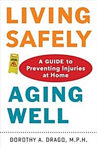Living Safely, Aging Well: A Guide to Preventing Injuries at Home (Paperback)