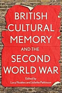 British Cultural Memory and the Second World War (Paperback)