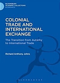 Colonial Trade and International Exchange : The Transition from Autarky to International Trade (Hardcover)