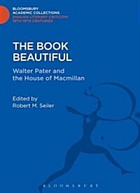 The Book Beautiful : Walter Pater and the House of Macmillan (Hardcover)