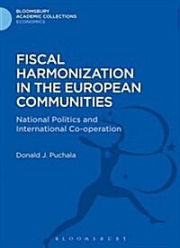 Fiscal Harmonization in the European Communities : National Politics and International Cooperation (Hardcover)