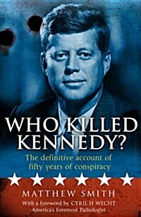 Who Killed Kennedy? : The Definitive Account of Fifty Years of Conspiracy (Paperback)