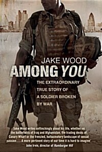 Among You : The Extraordinary True Story of a Soldier Broken by War (Paperback)