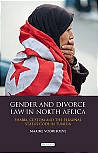 Gender and Divorce Law in North Africa : Sharia, Custom and the Personal Status Code in Tunisia (Hardcover)
