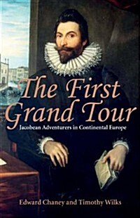 The Jacobean Grand Tour : Early Stuart Travellers in Europe (Hardcover)