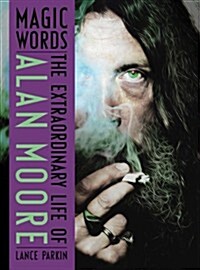 Magic Words : The Extraordinary Life of Alan Moore (Hardcover)