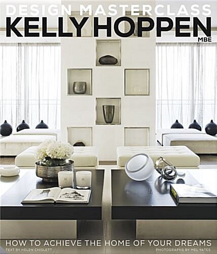Kelly Hoppen Design Masterclass : How to Achieve the Home of Your Dreams (Hardcover)