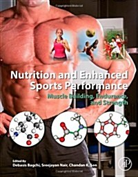 Nutrition and Enhanced Sports Performance: Muscle Building, Endurance, and Strength (Hardcover)