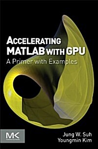 Accelerating MATLAB with GPU Computing: A Primer with Examples (Paperback)