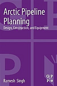 Arctic Pipeline Planning: Design, Construction, and Equipment (Paperback)