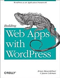Building Web Apps with Wordpress: Wordpress as an Application Framework (Paperback)