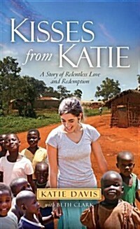 Kisses from Katie : A Story of Relentless Love and Redemption (Paperback)