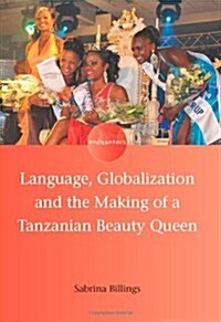 Language, Globalization and the Making of a Tanzanian Beauty Queen (Paperback)