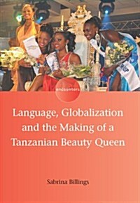 Language, Globalization and the Making of a Tanzanian Beauty Queen (Hardcover)