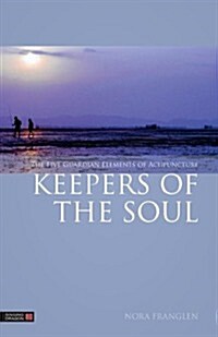 Keepers of the Soul : The Five Guardian Elements of Acupuncture (Paperback)