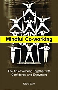 Mindful Co-Working : Be Confident, Happy and Productive in Your Working Relationships (Paperback)