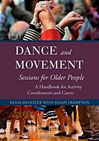 Dance and Movement Sessions for Older People : A Handbook for Activity Coordinators and Carers (Paperback)