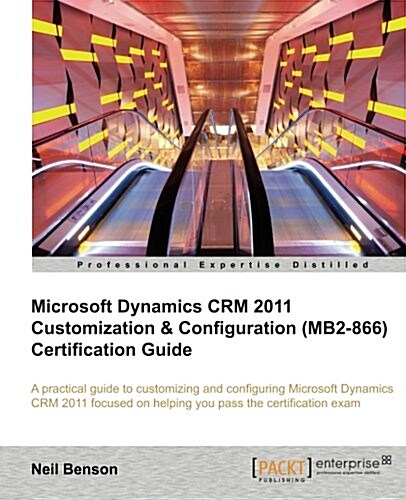 Microsoft Dynamics Crm 2011 Customization & Configuration (Mb2-866) Certification Guide (Paperback)
