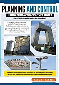 Planning & Control Using Primavera P6 Version 7 - For All Industries Including Versions 4 to 7 Updated 2012 (Paperback)