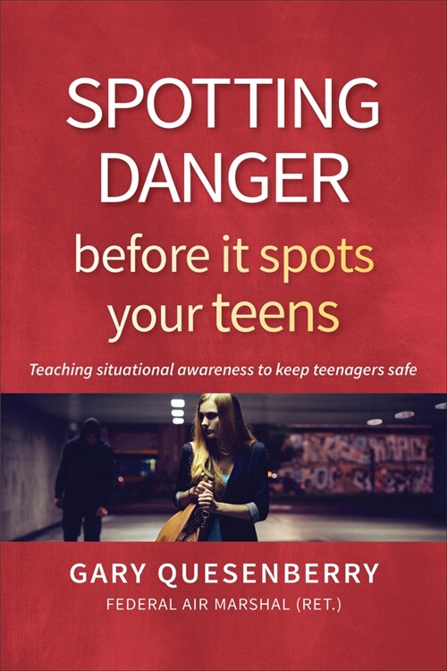 Spotting Danger Before It Spots Your Teens: Teaching Situational Awareness to Keep Teenagers Safe (Hardcover)