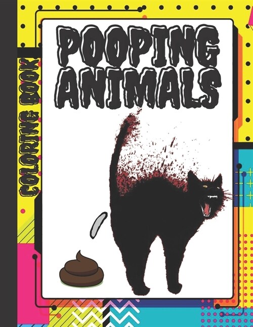 Pooping Animals Coloring Book: A FUNNY COLORING BOOK FOR ADULTS, over 50 PAGES FILLED WITH FUNNY POOPING ANIMALS, An Adult Coloring Book Featuring Be (Paperback)