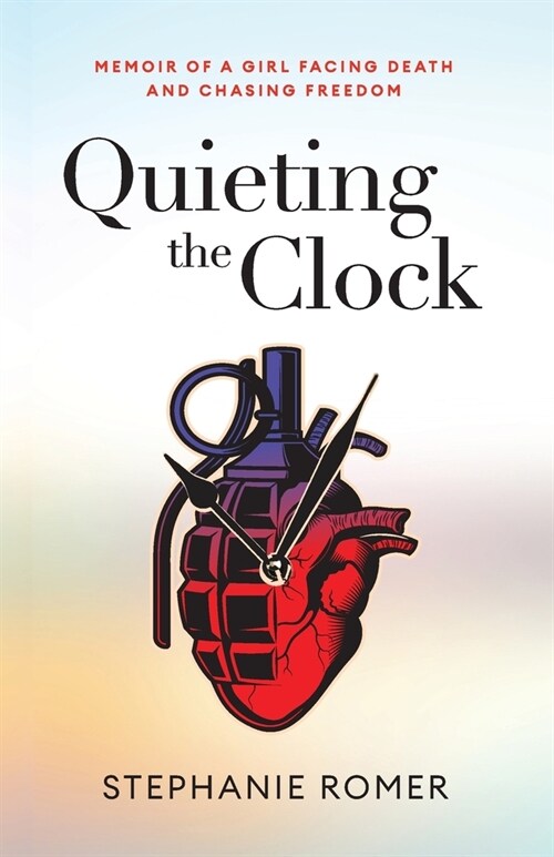 Quieting the Clock: Memoir of a Girl Facing Death and Chasing Freedom (Paperback)