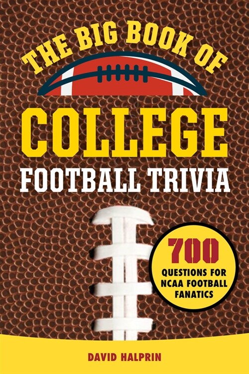 The Big Book of College Football Trivia: 700 Questions for NCAA Football Fanatics (Paperback)