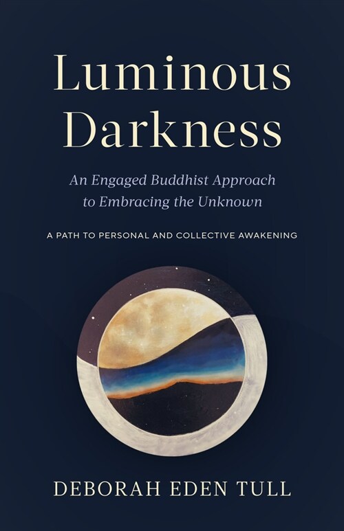 Luminous Darkness: An Engaged Buddhist Approach to Embracing the Unknown (Paperback)