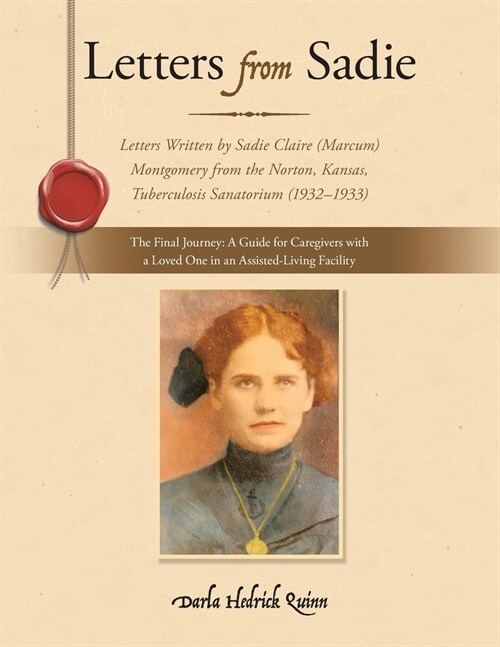 Letters from Sadie: Letters Written by Sadie Claire (Marcum) Montgomery from the Norton, Kansas, Tuberculosis Sanatorium (1932-1933) (Paperback)