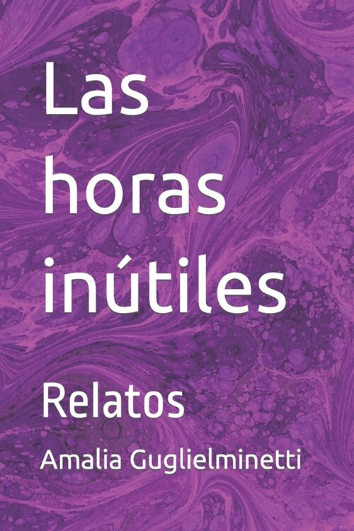 Las horas in?iles: Relatos (Paperback)