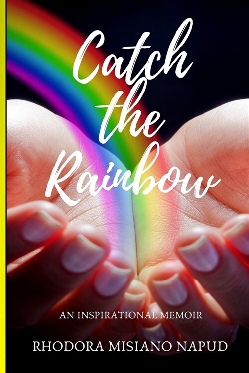 Catch the Rainbow: An Inspirational Memoir (Paperback)