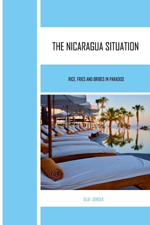 The Nicaragua Situation: Rice, Fries and Bribes in Paradise (Paperback)