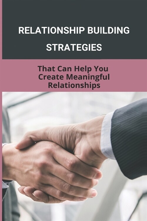 Relationship Building Strategies: That Can Help You Create Meaningful Relationships (Paperback)