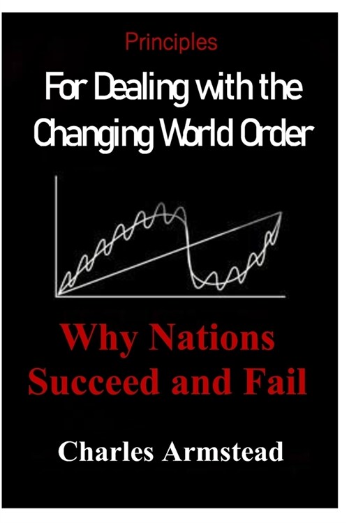 PrincipIes: For DeaIing with the Changing WorId Order Why Nations Succeed and FaiI (Paperback)