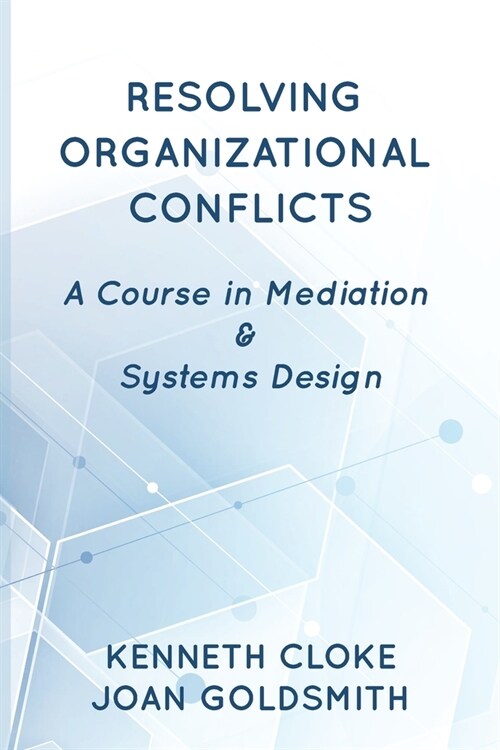 Resolving Organizational Conflicts: A Course on Mediation & Systems Design (Paperback)