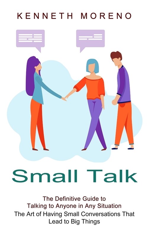 Small Talk: The Definitive Guide to Talking to Anyone in Any Situation (The Art of Having Small Conversations That Lead to Big Thi (Paperback)