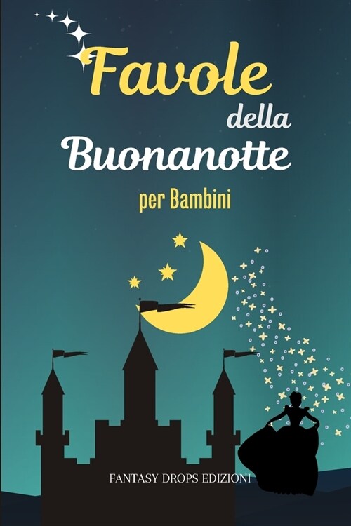 Favole della Buonanotte per Bambini: Una Raccolta di magiche Fiabe della Buonanotte per Bambini (Paperback)