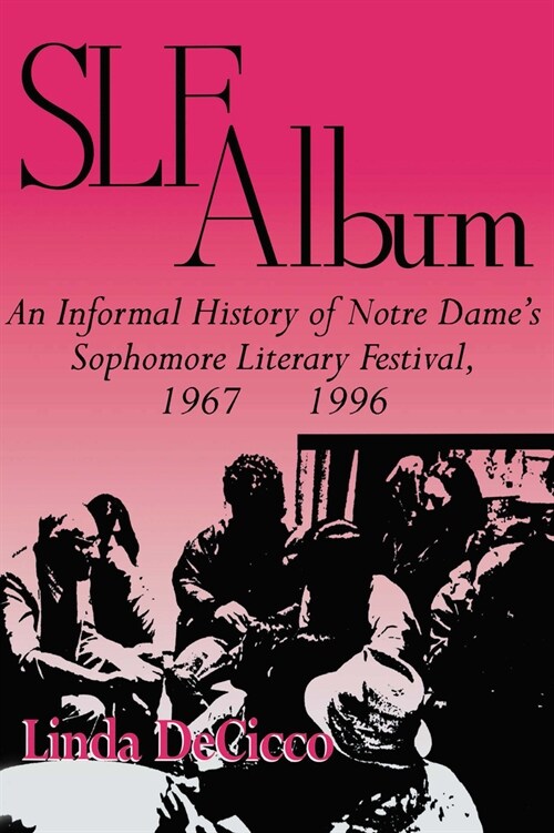 Slf Album: An Informal History of Notre Dames Sophomore Literary Festival 1967-1996 (Hardcover)