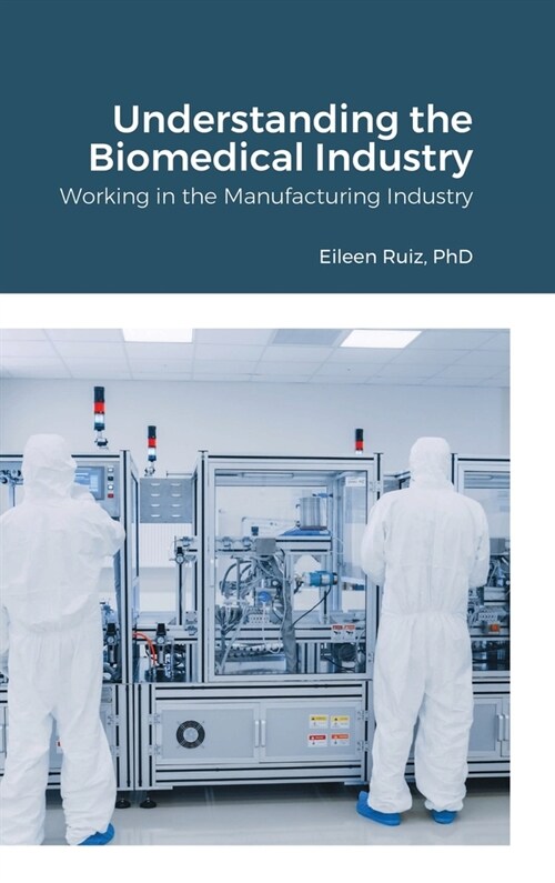 Understanding the Biomedical Industry: Working in the Manufacturing Industry (Hardcover)