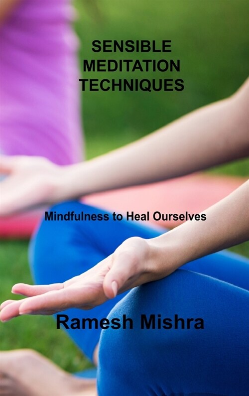 Sensible Meditation Techniques: Mindfulness to Heal Ourselves (Hardcover)