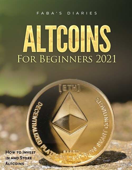 Altcoins For Beginners 2021: How to Invest in and Store Altcoins (Paperback)