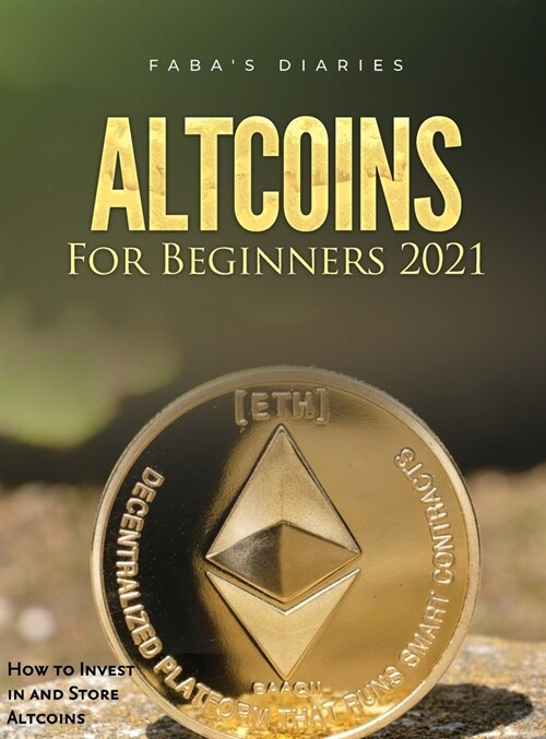 Altcoins For Beginners 2021: How to Invest in and Store Altcoins (Hardcover)