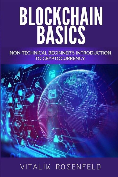 Blockchain Basics: The future of Crypto Technology-Non-Fungible Token(NFT)-Smart Contracts-Consensus Protocols-Mining and Blockchain Gami (Paperback)